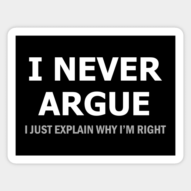 I Never Argue Sticker by YiannisTees